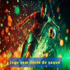 jogo sem limite de saque